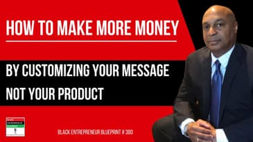 Black Entrepreneur Blueprint # 380 - Jay Jones - How To Make More Money By Customizing Your...