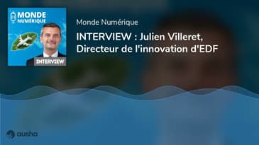 INTERVIEW : Julien Villeret, Directeur de l'innovation d'EDF