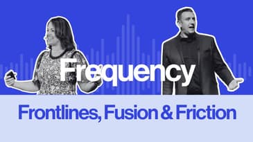 Frequency Ep 7: Frontlines, Fusion & Friction