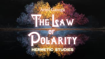 How to Use the Law of Polarity - Hermetic Studies with Ariel Gatoga