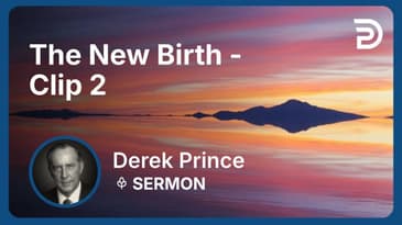 The New Birth | Clip 2 | Derek Prince