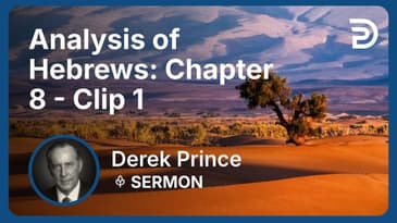 Analysis of Hebrews: Chapter 8 | Clip 1 | Derek Prince