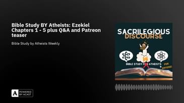 Bible Study BY Atheists: Ezekiel Chapters 1 - 5 plus Q&A and Patreon teaser