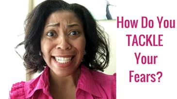 How Do You TACKLE Your Fears?