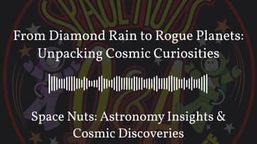 From Diamond Rain to Rogue Planets: Unpacking Cosmic Curiosities | Space Nuts: Astronomy...