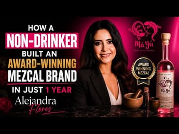 How a Non-Drinker Built an Award-Winning Mezcal Brand in Just 1 Year | Alejandra Flores
