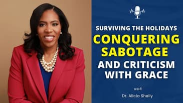 Surviving the Holidays: Conquering Sabotage and Criticism with Grace | Dr. Shelly MD
