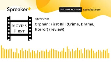 Orphan: First Kill (Crime, Drama, Horror) (review)