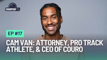 Ep. 17: Cam Van: Attorney, Pro-Track Athlete, & CEO of Couro - Changing the Game for Athletes