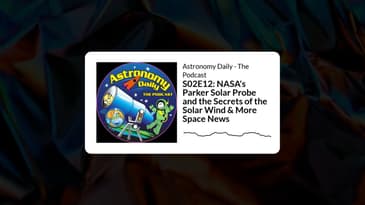 S02E12: NASA's Parker Solar Probe and the Secrets of the Solar Wind & More Space News |...