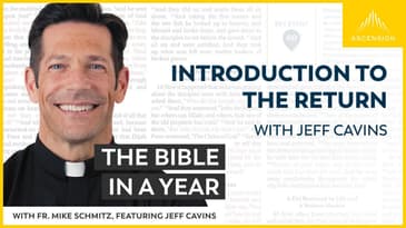 Introduction to the Return (with Jeff Cavins) — The Bible in a Year (with Fr. Mike Schmitz)