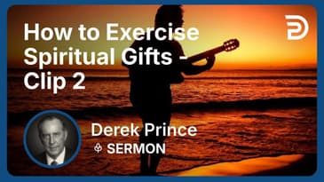 How to Exercise Spiritual Gifts | Clip 2 | Derek Prince