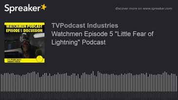 Watchmen Episode 5 "Little Fear of Lightning" Podcast (made with Spreaker)