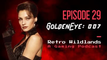 GoldenEye 007 - Retro Wildlands Ep. 29