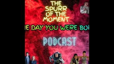 Spurr Of The Moment Podcast: The Day You Were Born