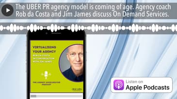 The UBER PR agency model is coming of age. Agency coach Rob da Costa and Jim James discuss On Deman