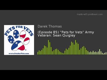 (Episode 85) "Pets for Vets" Army Veteran: Sean Quigley