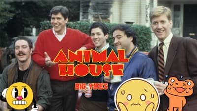 Animal House: Big Yikes