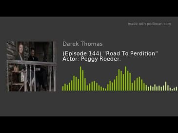 (Episode 144) "Road To Perdition" Actor: Peggy Roeder.