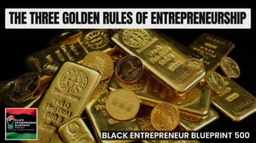 Black Entrepreneur Blueprint 500 - Jay Jones - The Three Golden Rules Of Entrepreneurship