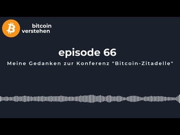 Episode 66 - Meine Gedanken zur Konferenz "Bitcoin Zitadelle"