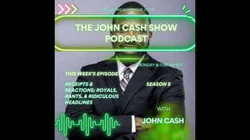 Receipts & Reactions: Royals, Rants, & Ridiculous Headlines | The John Cash Show Podcast (S5, E9)