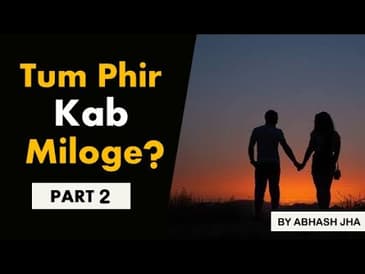 PART 2 | Tum Phir Kab Miloge? | Storytelling in Hindi | Rhyme Attacks