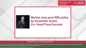 Market view post RBI policy by Mr. Kaustubh Gupta, Co-Head Fixed Income, ABSLAMC