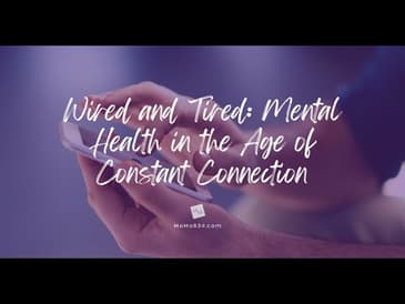 Wired & Tired: Mental Health in the Age of Constant Connection