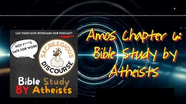 Amos Chapter 6: Bible Study by Atheists | Sacrilegious Discourse - Bible Study for Atheists
