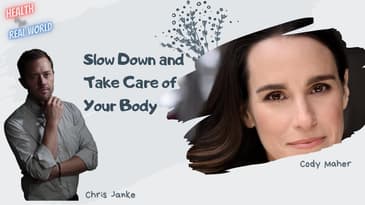 Slow Down and Take Care of Your Body with Cody Maher - Health in the Real World with Chris Janke