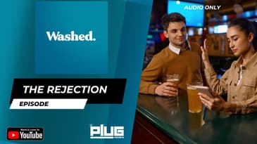 The Rejection Episode | WASHED #podcast #plugnetwork #washed
