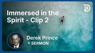 Immersed in the Spirit | Clip 2 | Derek Prince