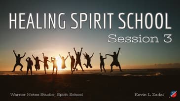 Warrior Notes Healing Spirit School Session 3 - Kevin Zadai