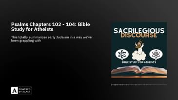 Psalms Chapters 102 - 104: Bible Study for Atheists