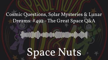 Cosmic Questions, Solar Mysteries & Lunar Dreams: #492 - The Great Space Q&A | Space Nuts