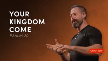 Your Kingdom Come - Psalm 20