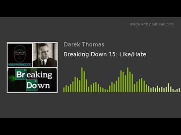 Breaking Down 15: Like/Hate.