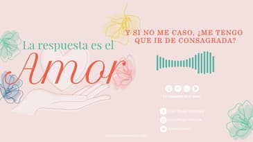 La Respuesta es el Amor - Y si no me caso, ¿me tengo que ir de consagrada? T4 EP09