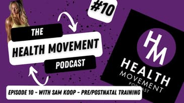 010 - Health Movement Podcast - Sam Koop - Pre/Postnatal Trainer and Bikini Athletic Competitor