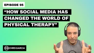 EP095: “How Social Media Has Changed The World of Physical Therapy” | Dr. Chris Garcia