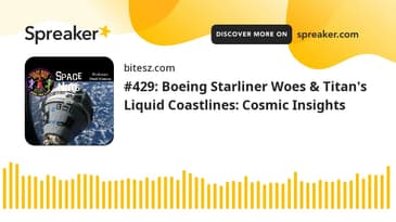 #429: Boeing Starliner Woes & Titan's Liquid Coastlines: Cosmic Insights