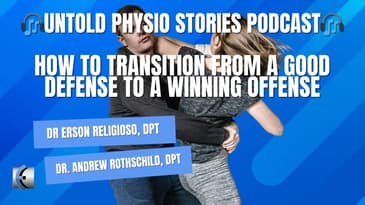 Untold Physio Stories Podcast - How to Transition From a Good Defense to a Winning Offense