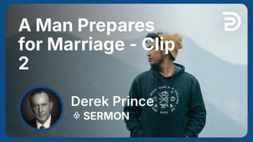 A Man Prepares for Marriage | Clip 2 | Derek Prince