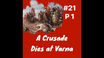 A Crusade Dies at Varna Part 1: Episode 21