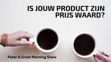 Peter en Greet Morning Show EP11 | Is jouw product zijn prijs waard?