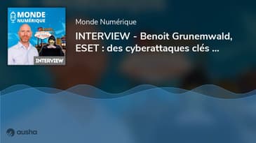 INTERVIEW - Benoit Grunemwald, ESET : des cyberattaques clés en main