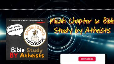 Micah Chapter 6: Bible Study by Atheists | Sacrilegious Discourse - Bible Study for Atheists
