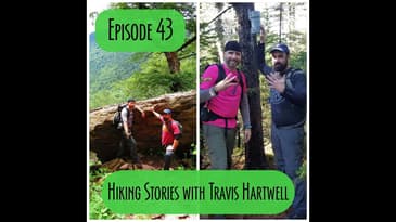 Episode 43 - Hiking Stories with Travis Hartwell