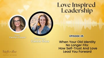 When Your Old Identity No Longer Fits: How Self-Trust And Love Lead You Forward With Cassie Shea
